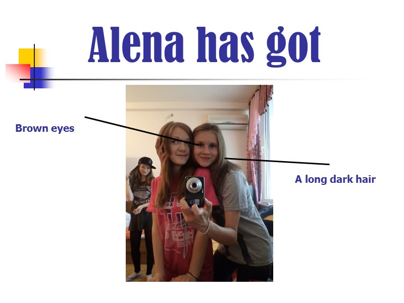 Alena has got A long dark hair Brown eyes